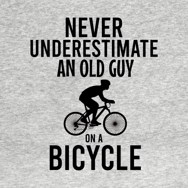 Never underestimate an old guy on a bicycle - Bikes - Tank Top | TeePublic